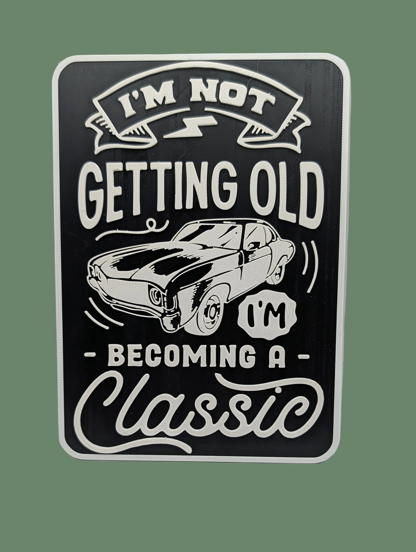 3D Printed Sign - I'm not getting old I'm becoming a classic
