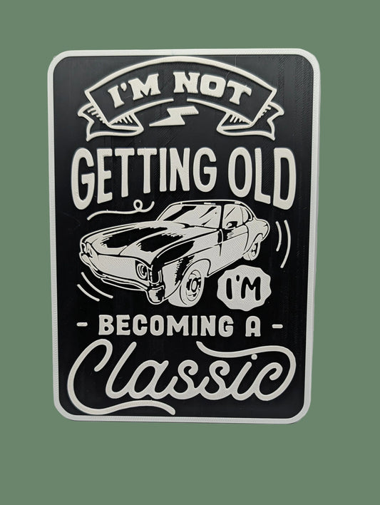 3D Printed Sign - I'm not getting old I'm becoming a classic